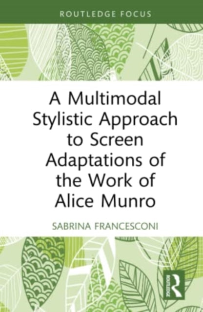 A Multimodal Stylistic Approach to Screen Adaptations of the Work of Alice Munro-9781032025476