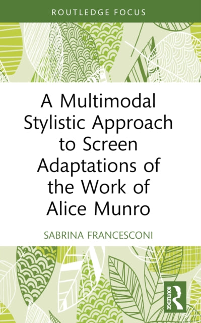 A Multimodal Stylistic Approach to Screen Adaptations of the Work of Alice Munro-9781032025520