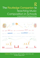 The Routledge Companion to Teaching Music Composition in Schools : International Perspectives-9781032026299