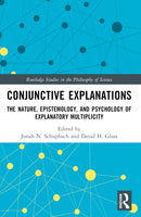 Conjunctive Explanations : The Nature, Epistemology, and Psychology of Explanatory Multiplicity-9781032026305