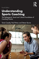 Understanding Sports Coaching : The Pedagogical, Social and Cultural Foundations of Coaching Practice-9781032026312