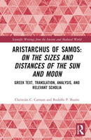 Aristarchus of Samos: On the Sizes and Distances of the Sun and Moon : Greek Text, Translation, Analysis, and Relevant Scholia-9781032026732