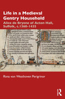 Life in a Medieval Gentry Household : Alice de Bryene of Acton Hall, Suffolk, c.1360-1435-9781032030418
