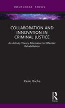 Collaboration and Innovation in Criminal Justice : An Activity Theory Alternative to Offender Rehabilitation-9781032033365