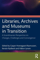 Libraries, Archives, and Museums in Transition : Changes, Challenges, and Convergence in a Scandinavian Perspective-9781032033648