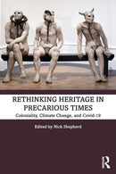 Rethinking Heritage in Precarious Times : Coloniality, Climate Change, and Covid-19-9781032036595