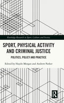 Sport, Physical Activity and Criminal Justice : Politics, Policy and Practice-9781032036861