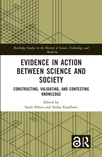 Evidence in Action between Science and Society : Constructing, Validating, and Contesting Knowledge-9781032037066