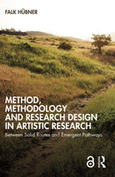 Method, Methodology and Research Design in Artistic Research : Between Solid Routes and Emergent Pathways-9781032037554