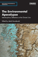 The Environmental Apocalypse : Interdisciplinary Reflections on the Climate Crisis-9781032038063