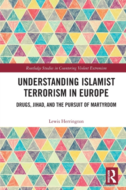 Understanding Islamist Terrorism in Europe : Drugs, Jihad, and the Pursuit of Martyrdom-9781032040257