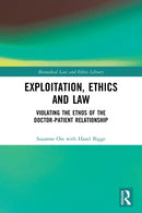 Exploitation, Ethics and Law : Violating the Ethos of the Doctor-Patient Relationship-9781032041131