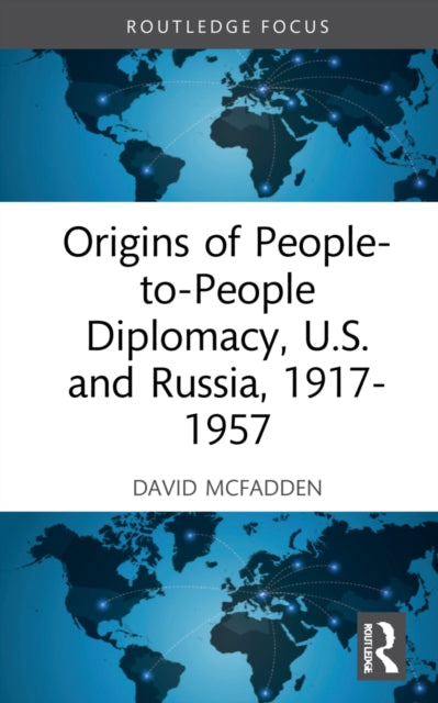 Origins of People-to-People Diplomacy, U.S. and Russia, 1917-1957-9781032042169
