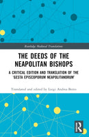 The Deeds of the Neapolitan Bishops : A Critical Edition and Translation of the `Gesta Episcoporum Neapolitanorum'-9781032042411