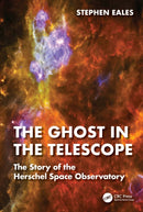 The Ghost in the Telescope : The Story of the Herschel Space Observatory-9781032043821