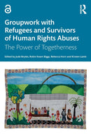 Groupwork with Refugees and Survivors of Human Rights Abuses : The Power of Togetherness-9781032043883
