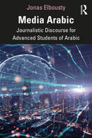 Media Arabic : Journalistic Discourse for Advanced Students of Arabic-9781032044460