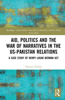 Aid, Politics and the War of Narratives in the US-Pakistan Relations : A Case Study of Kerry Lugar Berman Act-9781032044491