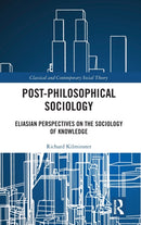 Post-Philosophical Sociology : Eliasian Perspectives on the Sociology of Knowledge-9781032045252