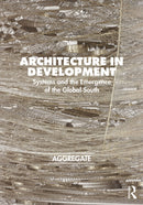 Architecture in Development : Systems and the Emergence of the Global South-9781032045337