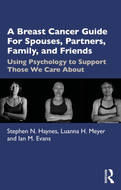 A Breast Cancer Guide For Spouses, Partners, Friends, and Family : Using Psychology to Support Those We Care About-9781032046495