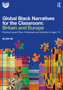 Global Black Narratives for the Classroom: Britain and Europe : Practical Lesson Plans, Worksheets and Activities for Ages 7-11-9781032047201