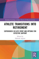 Athlete Transitions into Retirement : Experiences in Elite Sport and Options for Effective Support-9781032047768