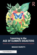 Learning in the Age of Climate Disasters : Teacher and Student Empowerment Beyond Futurephobia-9781032048086