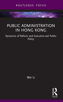 Public Administration in Hong Kong : Dynamics of Reform and Executive-Led Public Policy-9781032050843