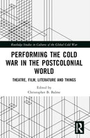 Performing the Cold War in the Postcolonial World : Theatre, Film, Literature and Things-9781032051611