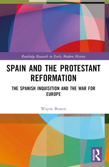 Spain and the Protestant Reformation : The Spanish Inquisition and the War for Europe-9781032054742