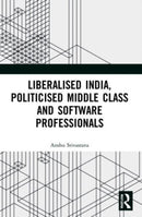 Liberalised India, Politicised Middle Class and Software Professionals-9781032054896