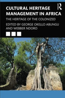 Cultural Heritage Management in Africa : The Heritage of the Colonized-9781032055619