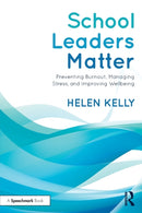 School Leaders Matter : Preventing Burnout, Managing Stress, and Improving Wellbeing-9781032056340