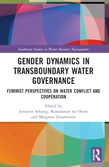 Gender Dynamics in Transboundary Water Governance : Feminist Perspectives on Water Conflict and Cooperation-9781032057323