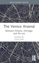 The Venice Arsenal : Between History, Heritage, and Re-use-9781032059624