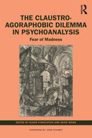 The Claustro-Agoraphobic Dilemma in Psychoanalysis : Fear of Madness-9781032060149