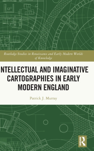 Intellectual and Imaginative Cartographies in Early Modern England-9781032060255