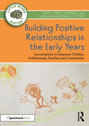 Building Positive Relationships in the Early Years : Conversations to Empower Children, Professionals, Families and Communities-9781032062464