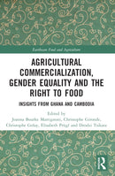 Agricultural Commercialization, Gender Equality and the Right to Food : Insights from Ghana and Cambodia-9781032063805
