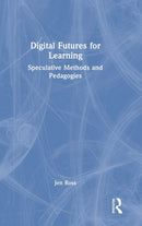 Digital Futures for Learning : Speculative Methods and Pedagogies-9781032064055