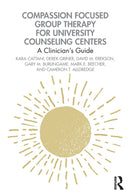 Compassion Focused Group Therapy for University Counseling Centers : A Clinician's Guide-9781032064802