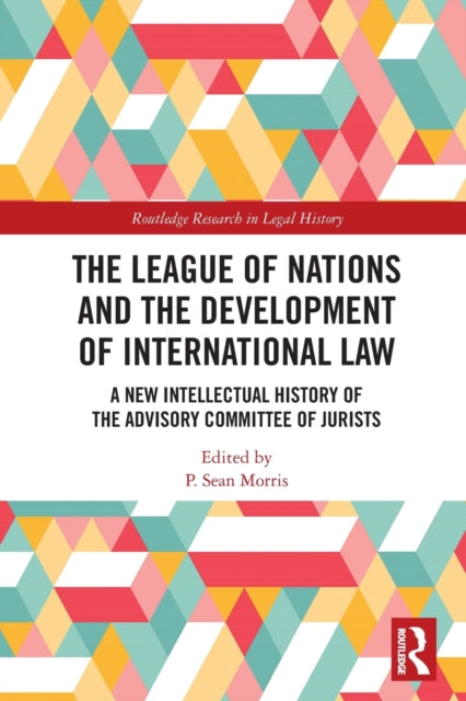 The League of Nations and the Development of International Law : A New Intellectual History of the Advisory Committee of Jurists-9781032065007