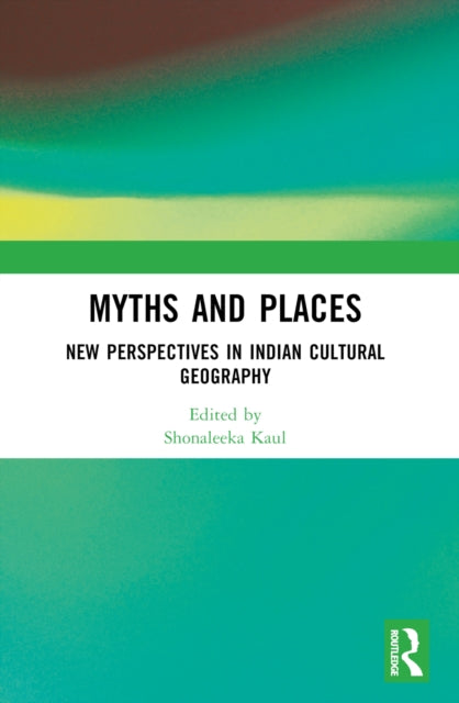 Myths and Places : New Perspectives in Indian Cultural Geography-9781032069852