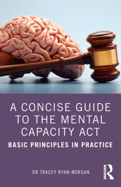 A Concise Guide to the Mental Capacity Act : Basic Principles in Practice-9781032070599