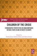 Children of the Crisis : Ethnographic Perspectives on Unaccompanied Refugee Youth In and en Route to Europe-9781032072548