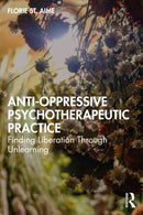 Anti-Oppressive Psychotherapeutic Practice : Finding Liberation Through Unlearning-9781032074597