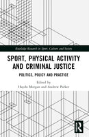 Sport, Physical Activity and Criminal Justice : Politics, Policy and Practice-9781032075846