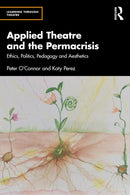 Applied Theatre and the Permacrisis : Ethics, Politics, Pedagogy and Aesthetics-9781032076058