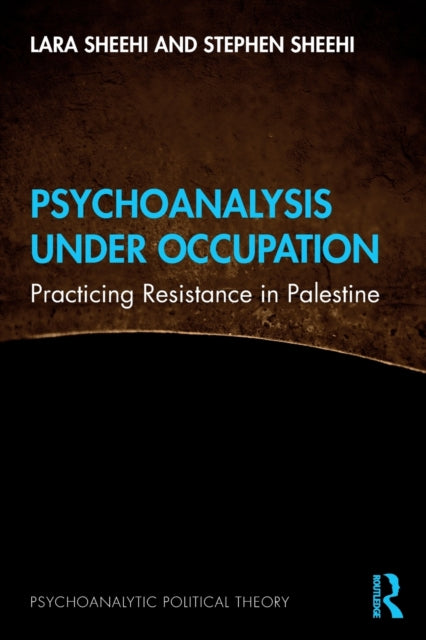 Psychoanalysis Under Occupation : Practicing Resistance in Palestine-9781032078694
